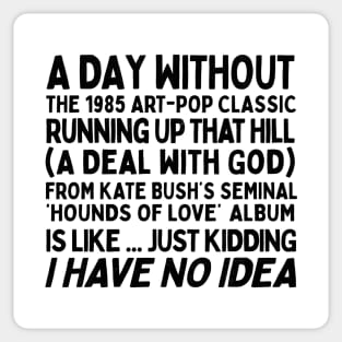 A Day Without Kate Bush's Running Up That Hill .... Sticker